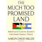 The Too Much Promised Land: America's Elusive Search for Arab-Israeli Peace
